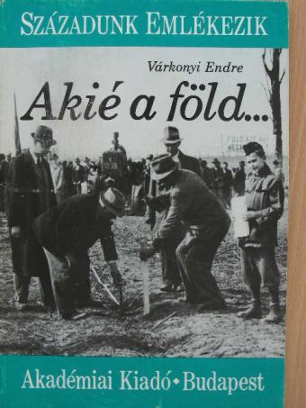 Várkonyi Endre - Akié a föld... [antikvár]