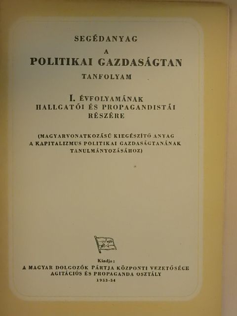 Segédanyag a politikai gazdaságtan tanfolyam I. évfolyamának hallgatói és propagandistái részére [antikvár]
