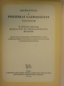 Segédanyag a politikai gazdaságtan tanfolyam I. évfolyamának hallgatói és propagandistái részére [antikvár]