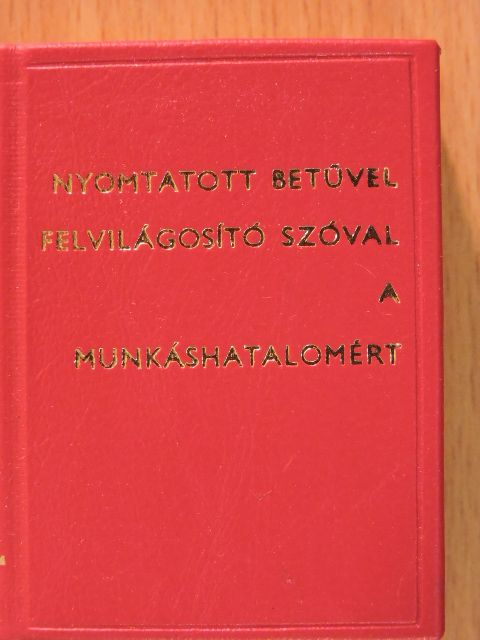 Végh Oszkár - Nyomtatott betűvel, felvilágosító szóval a munkáshatalomért (minikönyv) (számozott) [antikvár]