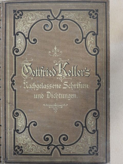 Gottfried Keller - Gottfried Keller's Nachgelassene Schriften und Dichtungen (gótbetűs) [antikvár]