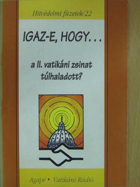 Kiss Ulrich S. J. - Igaz-e, hogy... a II. vatikáni zsinat túlhaladott? [antikvár]