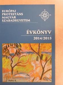 Balla Bálint - Európai Protestáns Magyar Szabadegyetem évkönyv 2014/2015 [antikvár]
