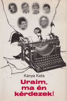 Kánya Kata - Uraim, ma én kérdezek! [antikvár]