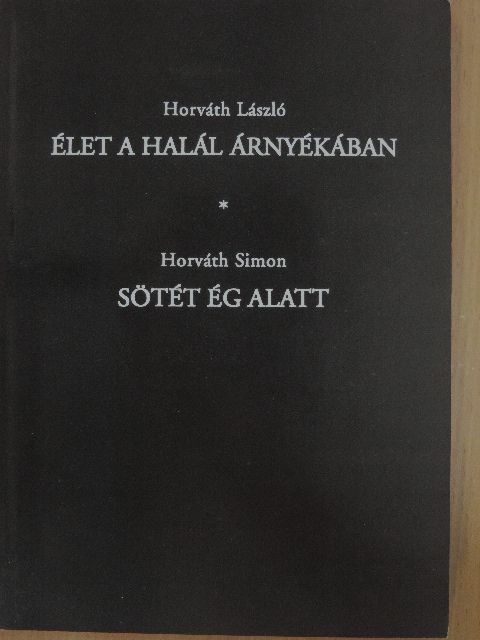 Horváth László - Élet a halál árnyékában/Sötét ég alatt [antikvár]