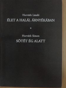 Horváth László - Élet a halál árnyékában/Sötét ég alatt [antikvár]
