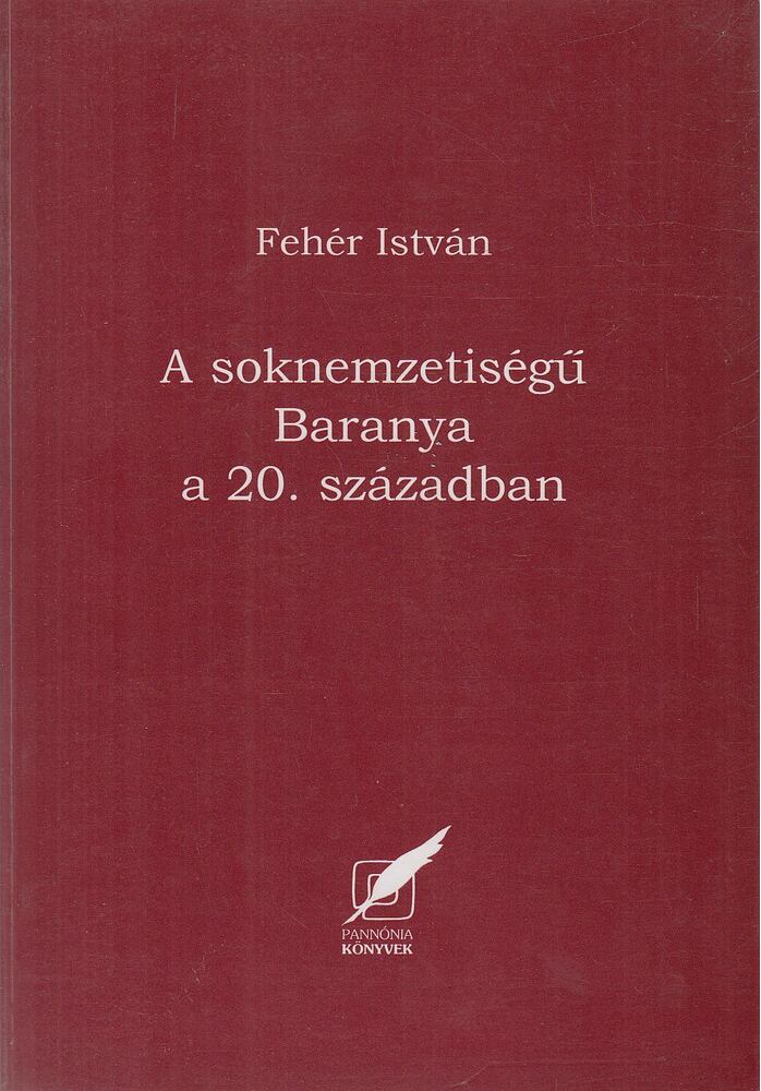 Fehér István - A soknemzetiségű Baranya a 20. században [antikvár]