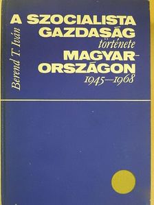 Berend T. Iván - A szocialista gazdaság története Magyarországon 1945-1968 [antikvár]