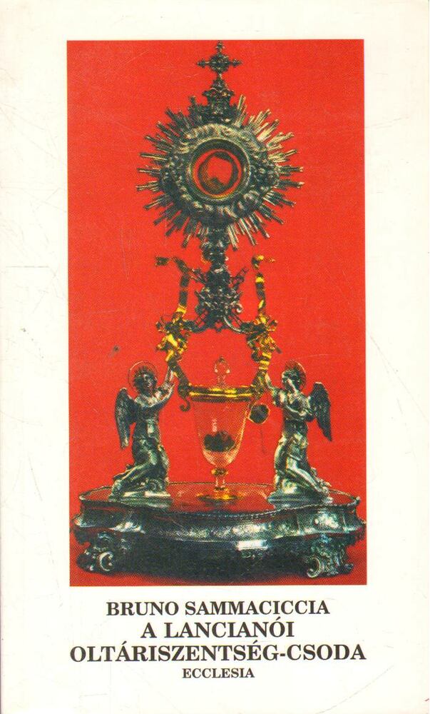 SAMMACICCIA, BRUNO - A lancianói oltárszentség-csoda [antikvár]