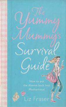 Liz Fraser - The Yummy Mummy's Survival Guide [antikvár]