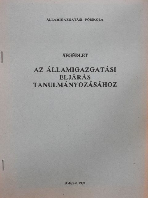 Segédlet az államigazgatási eljárás tanulmányozásához [antikvár]