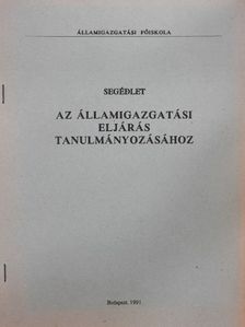 Segédlet az államigazgatási eljárás tanulmányozásához [antikvár]