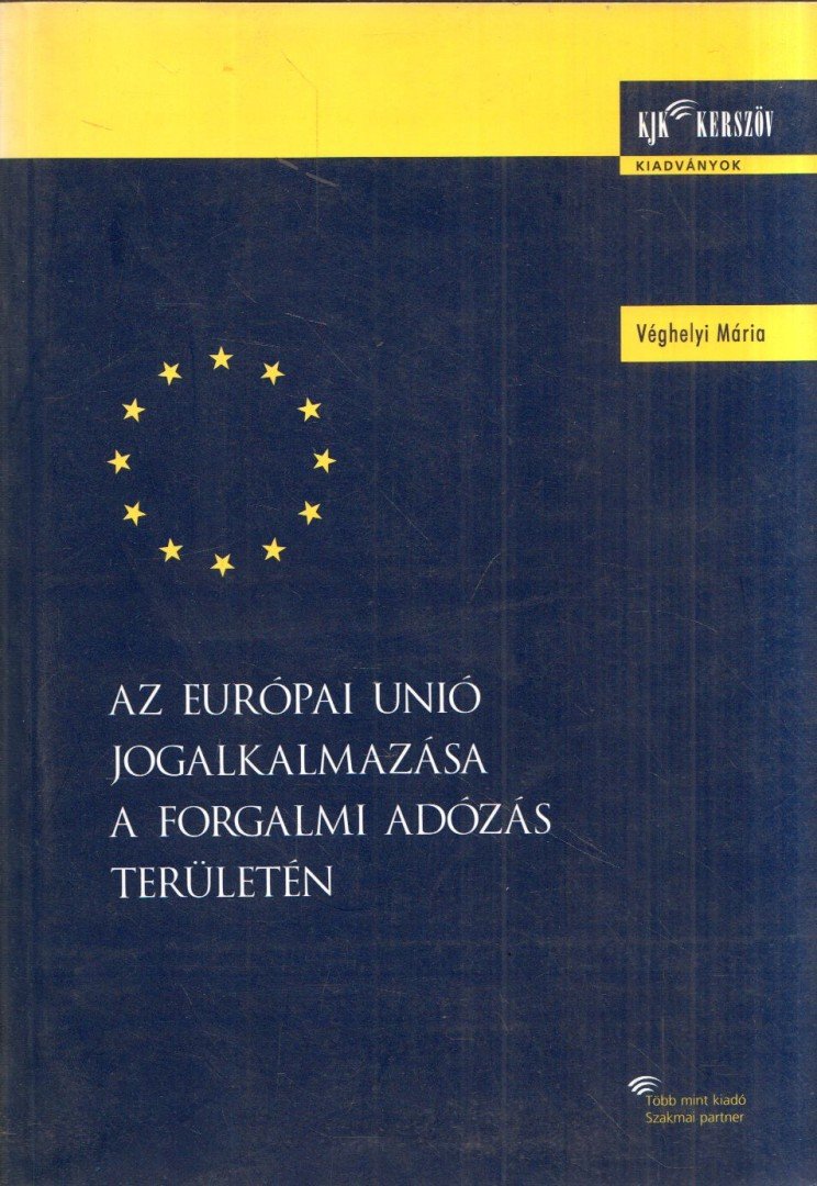Véghelyi Mária - Az Európai Unió jogalkalmazása a forgalmi adózás területén [antikvár]