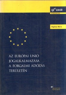 Véghelyi Mária - Az Európai Unió jogalkalmazása a forgalmi adózás területén [antikvár]