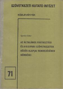 Agonács Gábor - Az általános fogyasztási és a kisipari szövetkezetek közös alapjai rendezésének kérdései [antikvár]