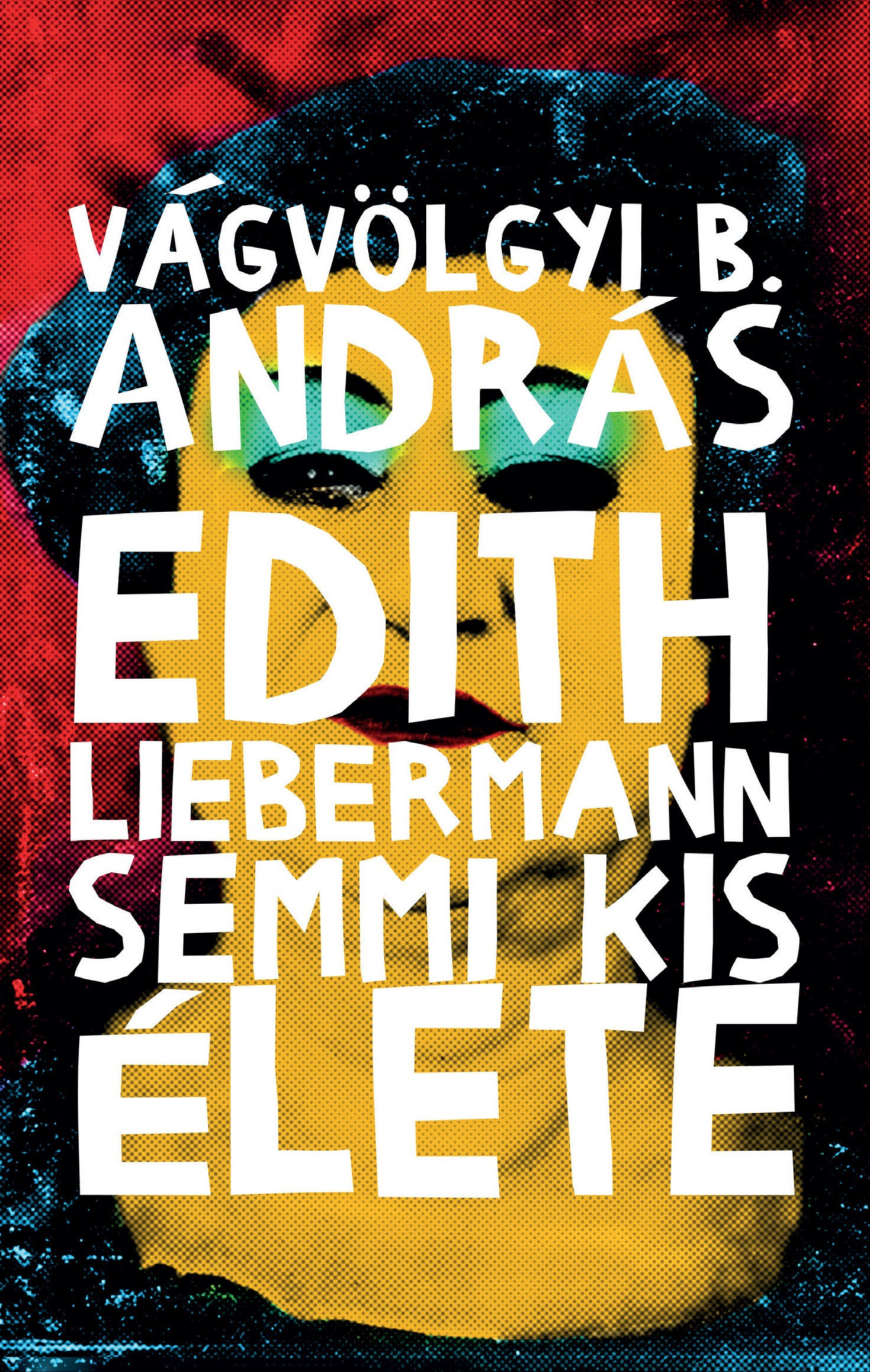 Vágvölgyi B. András - Edith Liebermann semmi kis élete [eKönyv: epub, mobi]