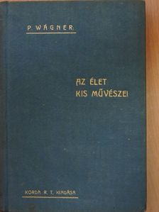 P. Wágner - Az élet kis művészei [antikvár]
