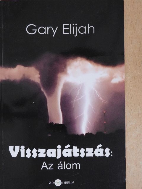 Gary Elijah - Visszajátszás: Az álom [antikvár]