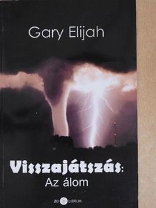 Gary Elijah - Visszajátszás: Az álom [antikvár]