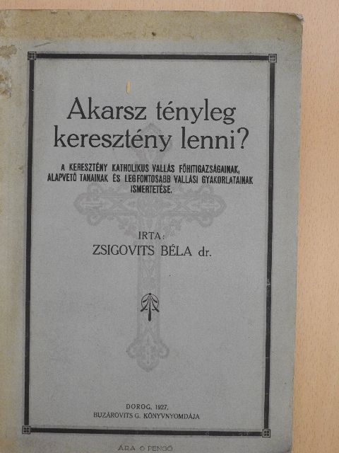 Dr. Zsigovits Béla - Akarsz tényleg keresztény lenni? [antikvár]