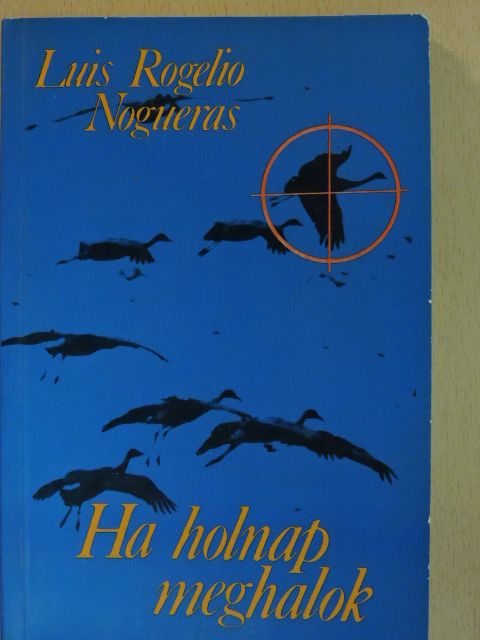 Luis Rogelio Nogueras - Ha holnap meghalok [antikvár]