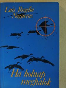 Luis Rogelio Nogueras - Ha holnap meghalok [antikvár]