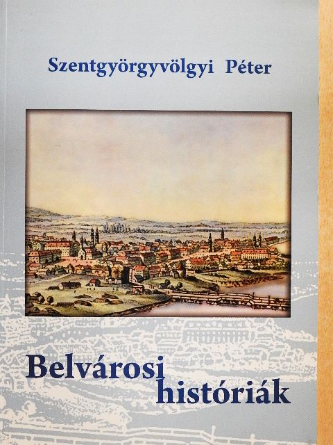 Szentgyörgyvölgyi Péter - Belvárosi históriák [antikvár]