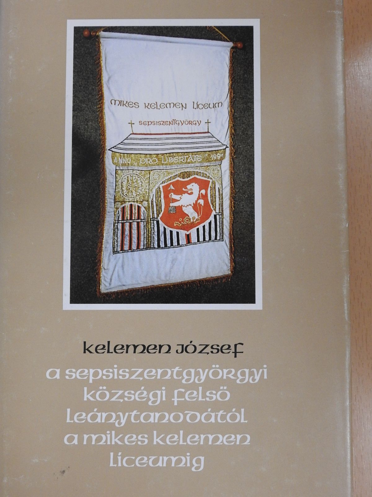 Kelemen József - A sepsiszentgyörgyi községi Felső Leánytanodától a Mikes Kelemen Líceumig (aláírt, számozott példány) [antikvár]