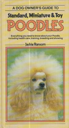 Ransom, Jackie - A Dog Owner's Guide to Standard, Miniature & Toy Poodles [antikvár]