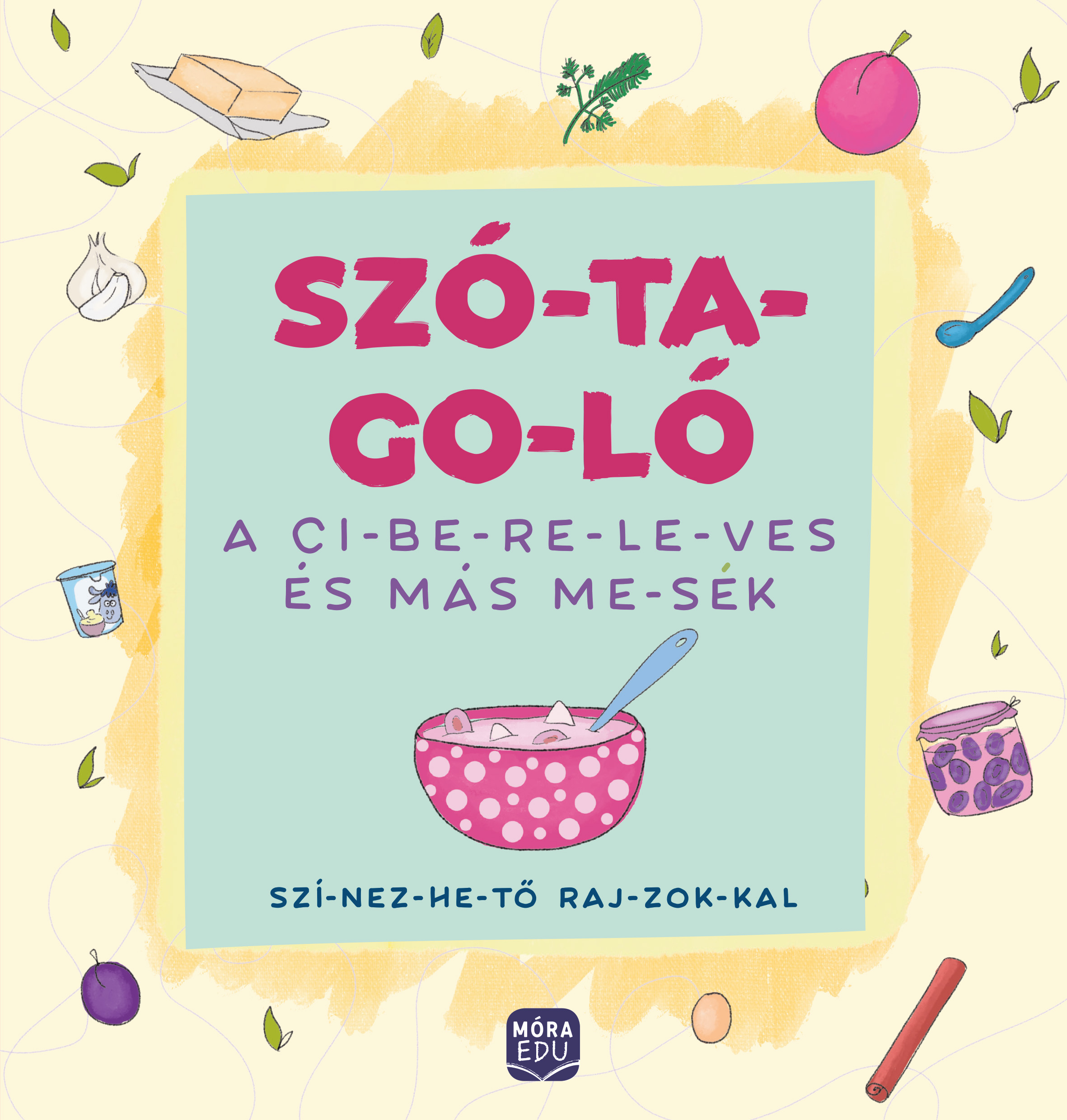 Madar Emőke - Szó-ta-go-ló - A ci-be-re-le-ves és más me-sék -szí-nez-he-tő raj-zok-kal
