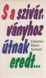 SIMMEL, JOHANNES MARIO - S a szivárványhoz útnak eredt... [antikvár]