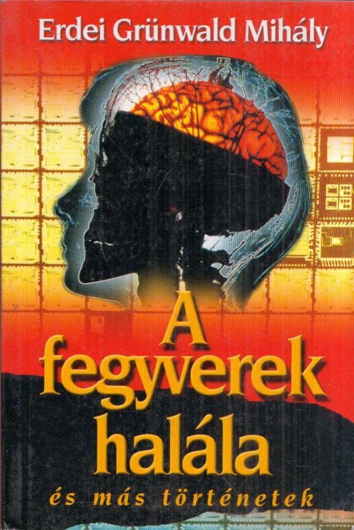 Erdei Grünwald Mihály - A fegyverek halála és más különös történetek [antikvár]