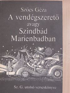 Szőcs Géza - A vendégszerető avagy Szindbád Marienbadban [antikvár]