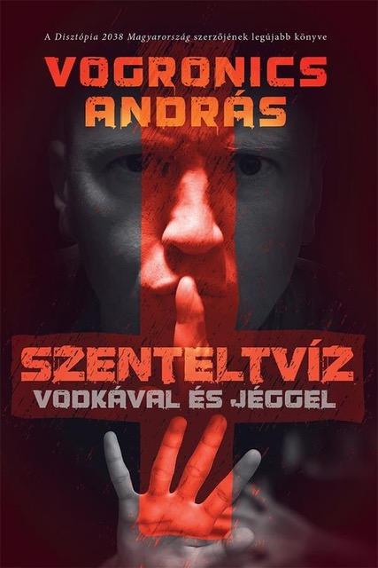 Vogronics András - Szenteltvíz vodkával és jéggel [2. kiadás]