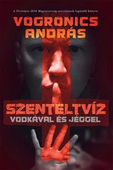 Vogronics András - Szenteltvíz vodkával és jéggel [2. kiadás]