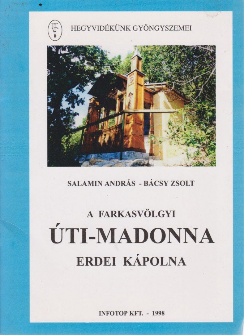 Salamin András, Bácsy Zsolt - A farkasvölgyi Úti-Madonna erdei kápolna [antikvár]