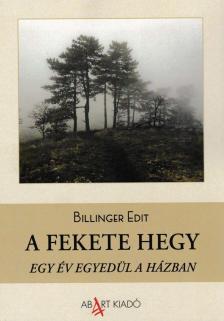 Billinger Edit - A Fekete hegy - Egy év egyedül a házban