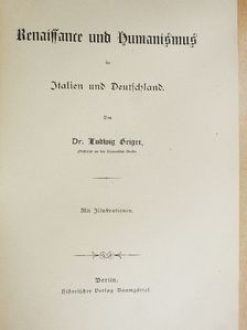 Dr. Ludwig Geiger - Renaissance und Humanismus in Italien und Deutschland (gótbetűs) [antikvár]