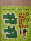 Macskássy Gyula - Kettő meg kettő az négy [antikvár]