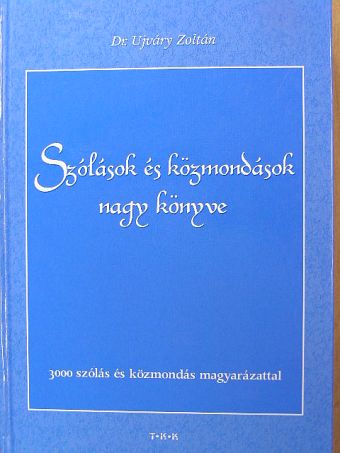 Dr. Ujváry Zoltán - Szólások és közmondások nagy könyve [antikvár]
