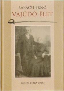 Bakacsi Ernő - Vajúdó élet (dedikált) [antikvár]