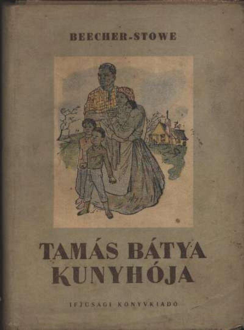BEECHER-STOWE, HARRIET - Tamás bátya kunyhója [antikvár]