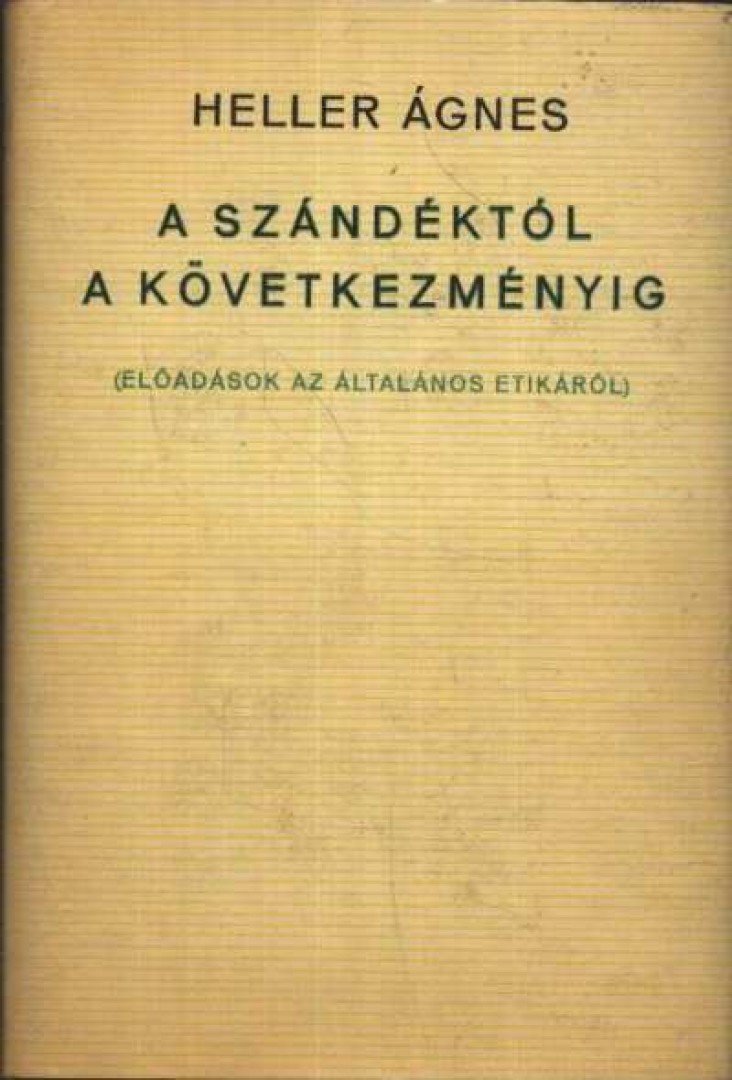 HELLER ÁGNES - A szándéktól a következményig [antikvár]