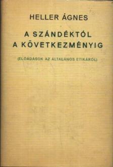 HELLER ÁGNES - A szándéktól a következményig [antikvár]