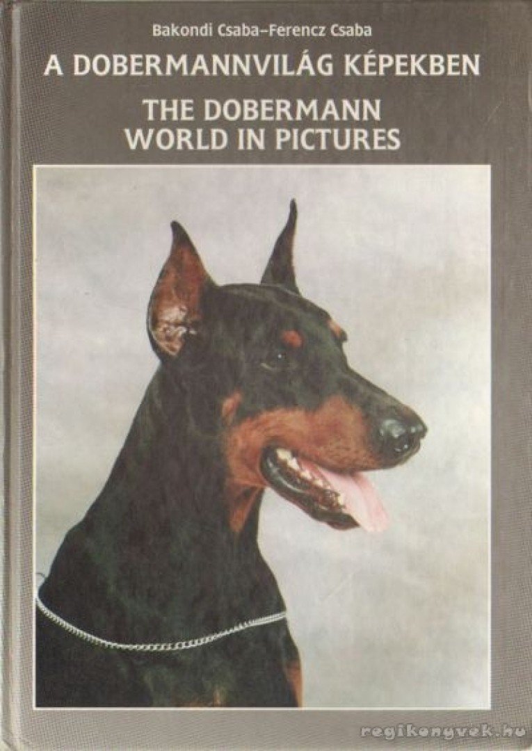 Bakondi Csaba-Ferenc Csaba - A dobermannvilág képekben / The Dobermann World in Pictures [antikvár]