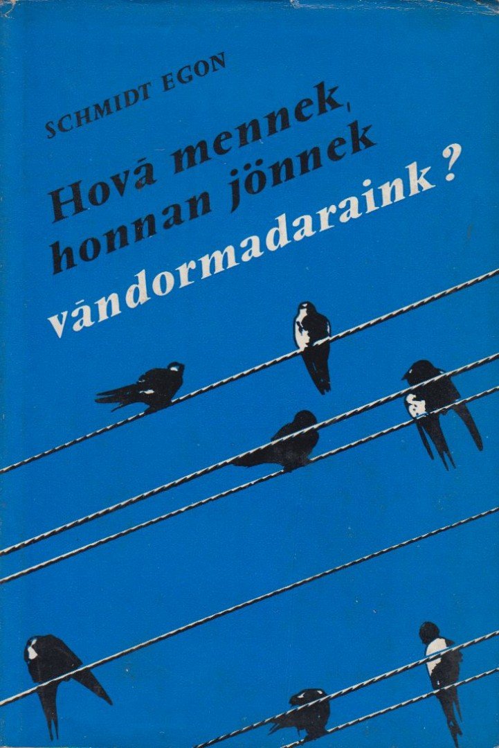 Schmidt Egon - Hová mennek, honnan jönnek vándormadaraink? [antikvár]