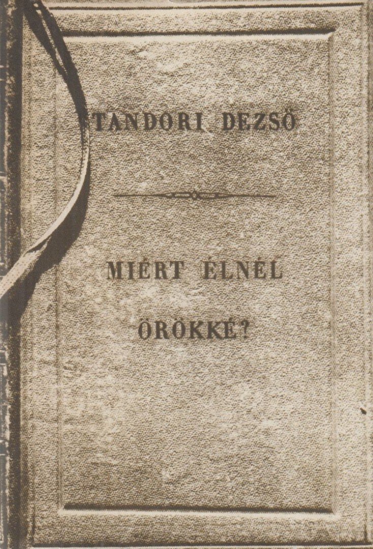 TANDORI DEZSŐ - Miért élnél örökké? [antikvár]
