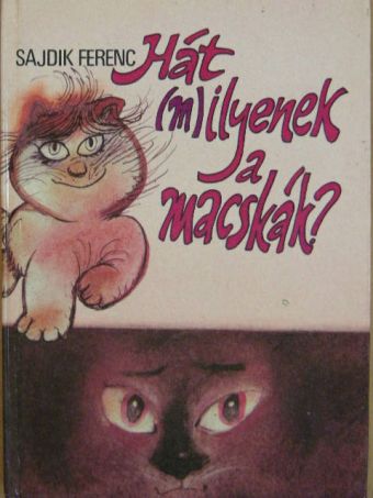 Sajdik Ferenc - Hát (m)ilyenek a macskák? [antikvár]