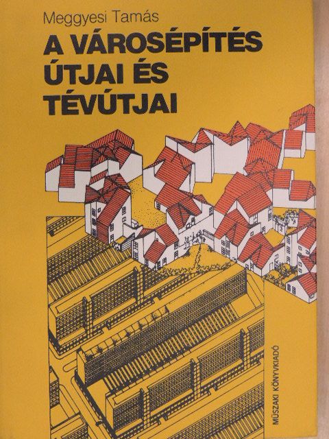 Meggyesi Tamás - A városépítés útjai és tévútjai [antikvár]
