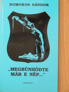 Domokos Sándor - "Megbűnhődte már e nép..." [antikvár]
